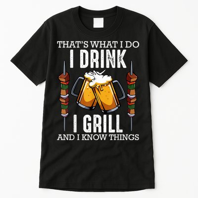 That's What I Do I Drink I Grill And Know Things BBQ Beer Tall T-Shirt