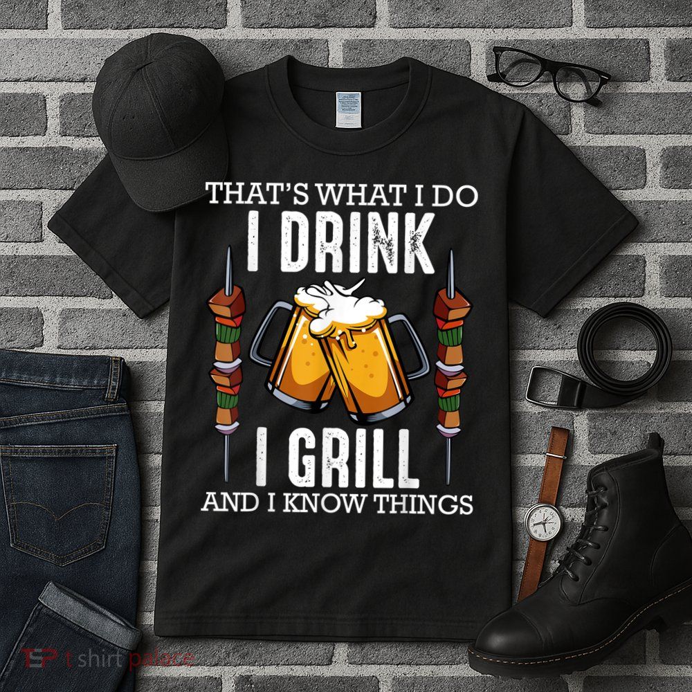 That's What I Do I Drink I Grill And Know Things BBQ Beer Tall T-Shirt