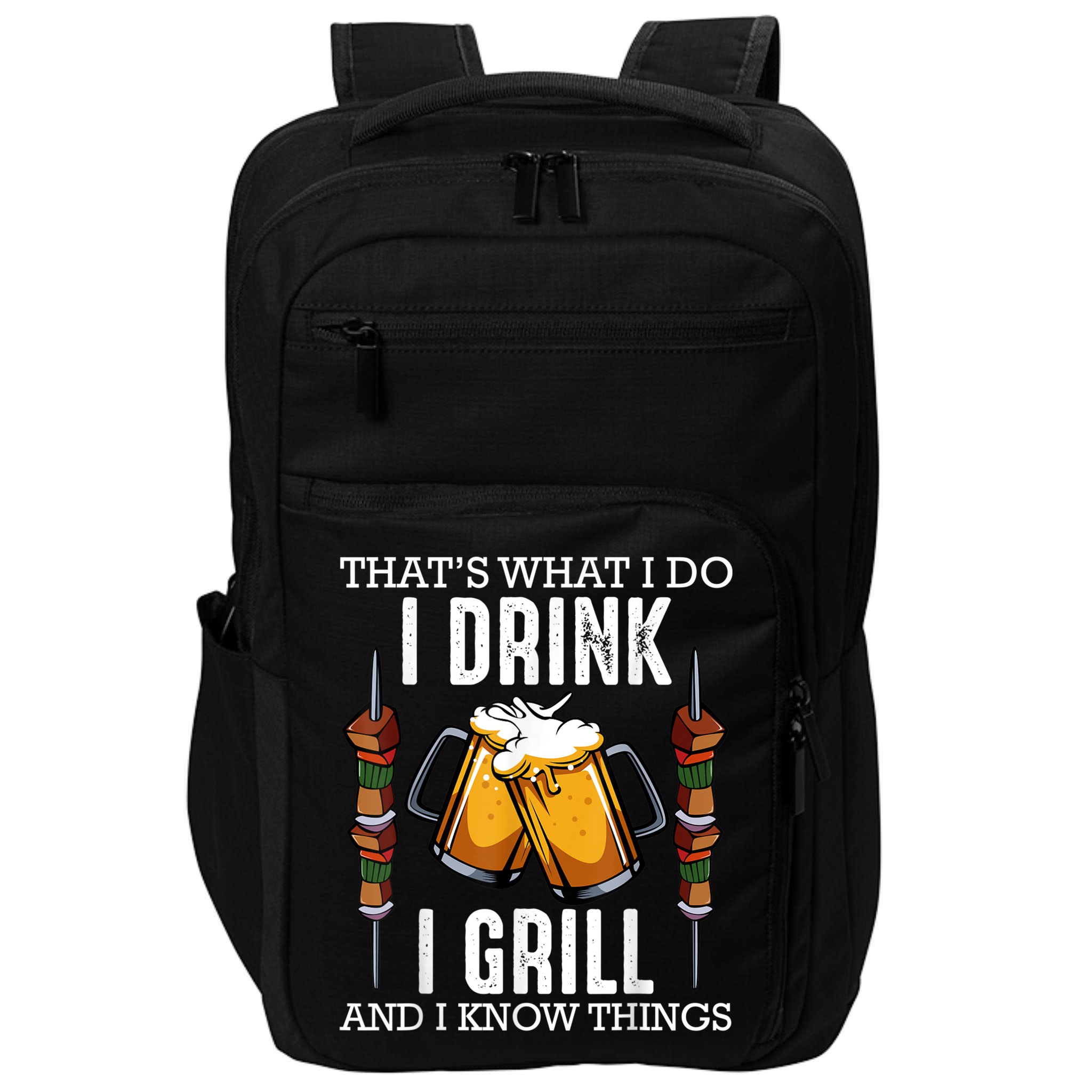 That's What I Do I Drink I Grill And Know Things BBQ Beer Impact Tech Backpack