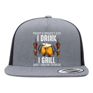 That's What I Do I Drink I Grill And Know Things BBQ Beer Flat Bill Trucker Hat