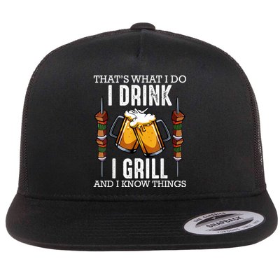 That's What I Do I Drink I Grill And Know Things BBQ Beer Flat Bill Trucker Hat