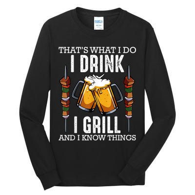 That's What I Do I Drink I Grill And Know Things BBQ Beer Tall Long Sleeve T-Shirt