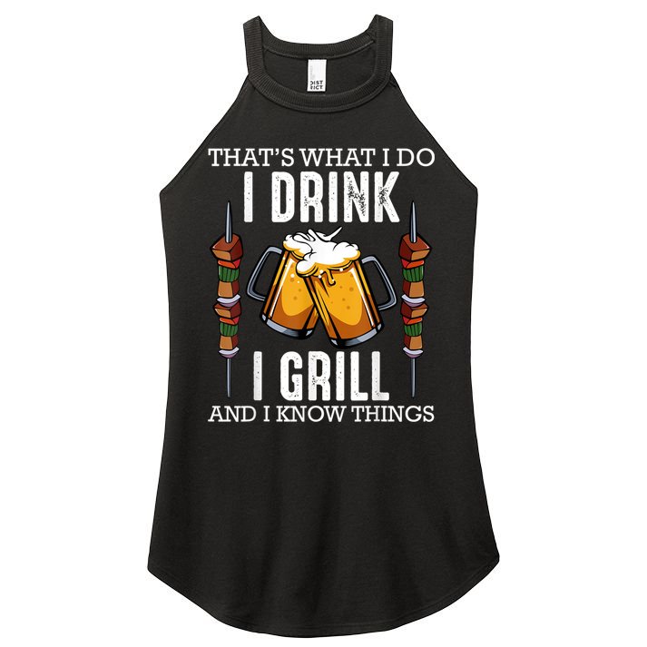 That's What I Do I Drink I Grill And Know Things BBQ Beer Women's Perfect Tri Rocker Tank