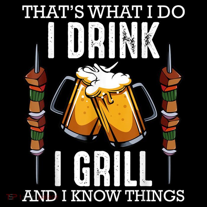 That's What I Do I Drink I Grill And Know Things BBQ Beer Womens T-Shirt