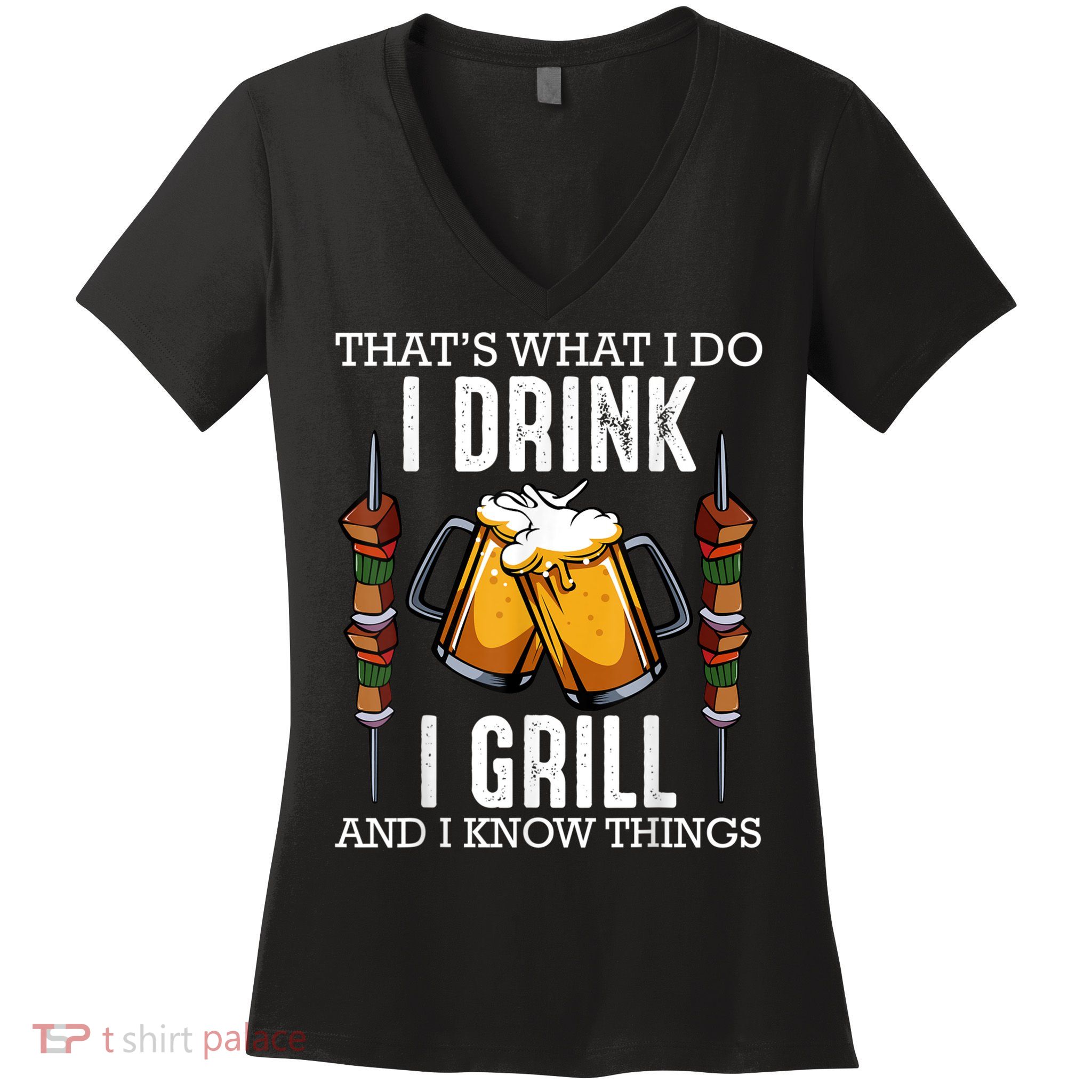 That's What I Do I Drink I Grill And Know Things BBQ Beer Women's V-Neck T-Shirt