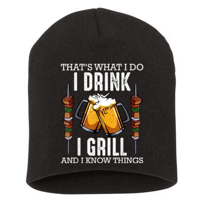 That's What I Do I Drink I Grill And Know Things BBQ Beer Short Acrylic Beanie