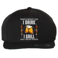 That's What I Do I Drink I Grill And Know Things BBQ Beer Wool Snapback Cap