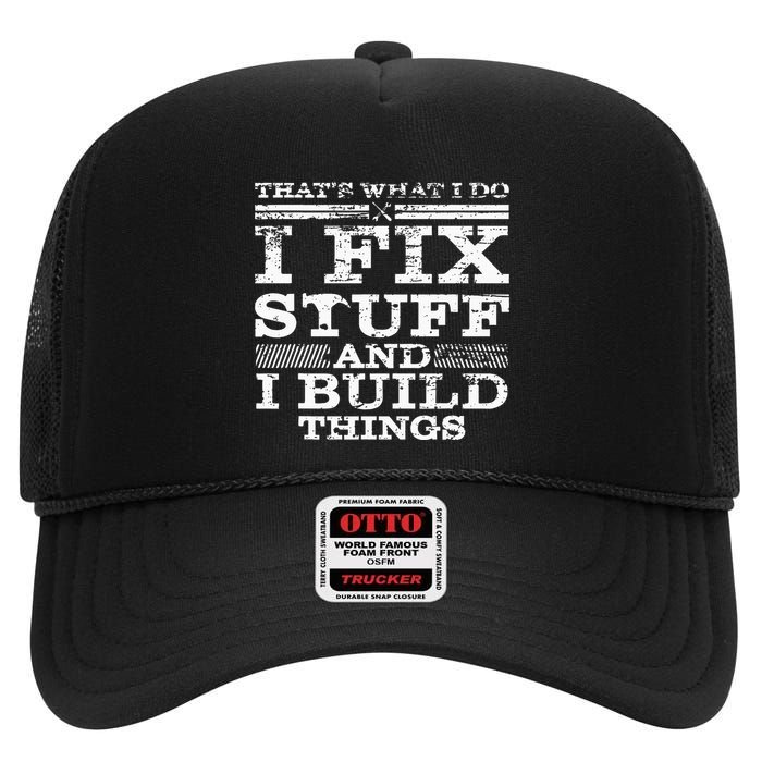 ThatS What I Do I Fix Stuff And I Build Things Weathered High Crown Mesh Back Trucker Hat