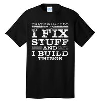 ThatS What I Do I Fix Stuff And I Build Things Weathered Tall T-Shirt