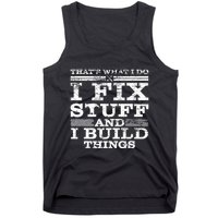 ThatS What I Do I Fix Stuff And I Build Things Weathered Tank Top