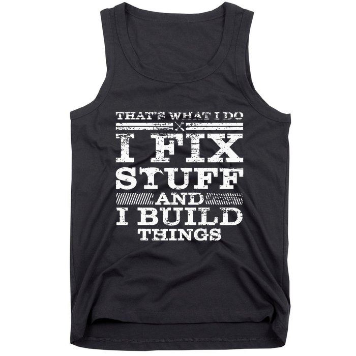 ThatS What I Do I Fix Stuff And I Build Things Weathered Tank Top