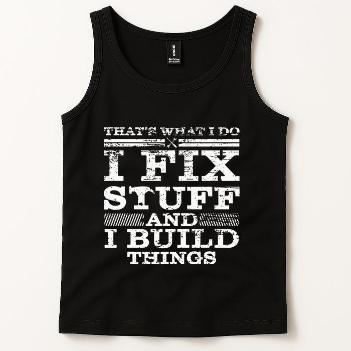 ThatS What I Do I Fix Stuff And I Build Things Weathered Tank Top