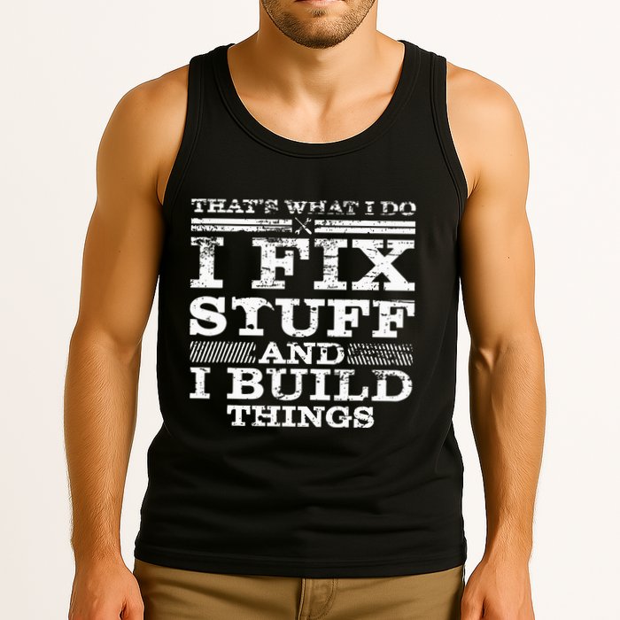 ThatS What I Do I Fix Stuff And I Build Things Weathered Tank Top