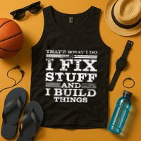 ThatS What I Do I Fix Stuff And I Build Things Weathered Tank Top