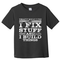 ThatS What I Do I Fix Stuff And I Build Things Weathered Toddler T-Shirt