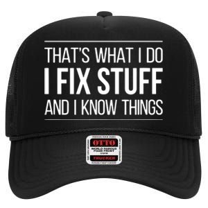 That's What I Do I Fix Stuff And I Know Things High Crown Mesh Back Trucker Hat