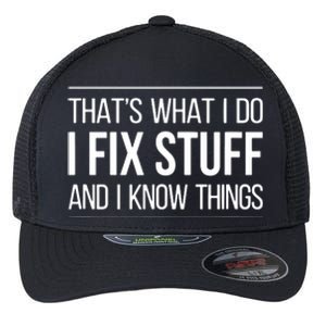 That's What I Do I Fix Stuff And I Know Things Flexfit Unipanel Trucker Cap