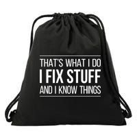 That's What I Do I Fix Stuff And I Know Things Drawstring Bag
