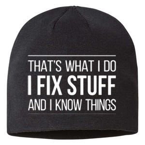 That's What I Do I Fix Stuff And I Know Things Sustainable Beanie