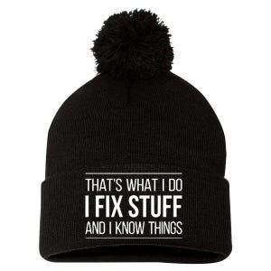 That's What I Do I Fix Stuff And I Know Things Pom Pom 12in Knit Beanie