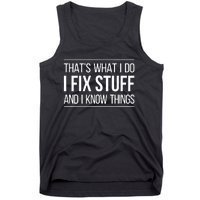 That's What I Do I Fix Stuff And I Know Things Tank Top