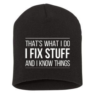 That's What I Do I Fix Stuff And I Know Things Short Acrylic Beanie