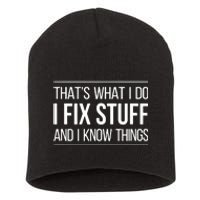 That's What I Do I Fix Stuff And I Know Things Short Acrylic Beanie