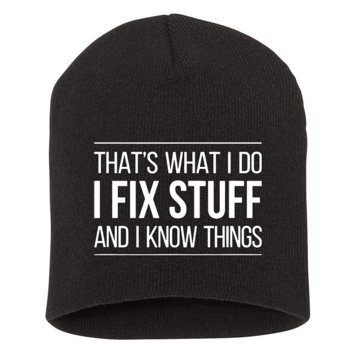 That's What I Do I Fix Stuff And I Know Things Short Acrylic Beanie