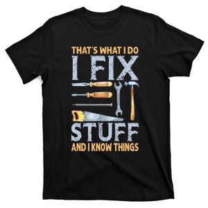 That's What I Do I Fix Stuff And I Know Things Funny Saying T-Shirt