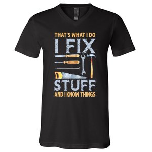 That's What I Do I Fix Stuff And I Know Things Funny Saying V-Neck T-Shirt