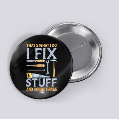 That's What I Do I Fix Stuff And I Know Things Funny Saying Button