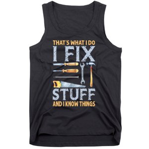 That's What I Do I Fix Stuff And I Know Things Funny Saying Tank Top