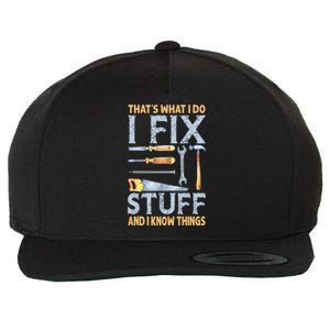 That's What I Do I Fix Stuff And I Know Things Funny Saying Wool Snapback Cap