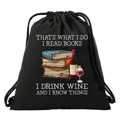 That's What I Do I Read Books I Drink Wine And I Know Things Drawstring Bag