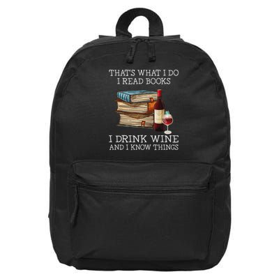 That's What I Do I Read Books I Drink Wine And I Know Things 16 in Basic Backpack