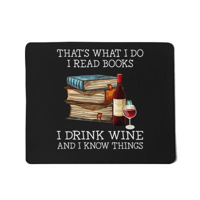 That's What I Do I Read Books I Drink Wine And I Know Things Mousepad