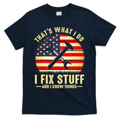 That's What I Do I Fix Stuff And I Know Things Funny Saying T-Shirt