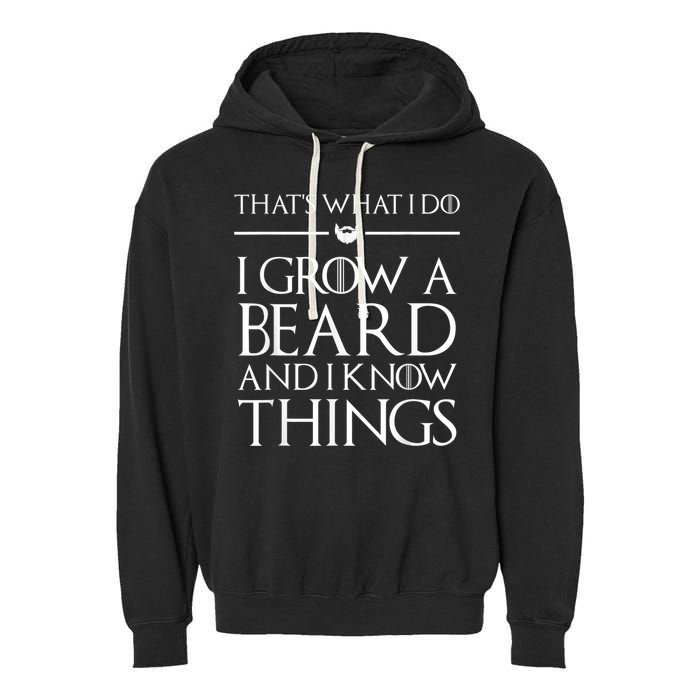 That's What I Do I Grow A Beard And I Know Things Beard Garment-Dyed Fleece Hoodie