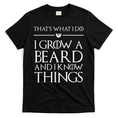 That's What I Do I Grow A Beard And I Know Things Beard T-Shirt