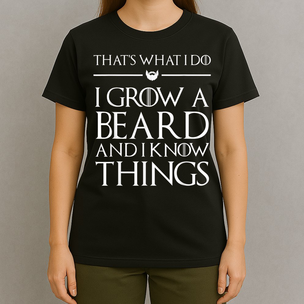 That's What I Do I Grow A Beard And I Know Things Beard T-Shirt