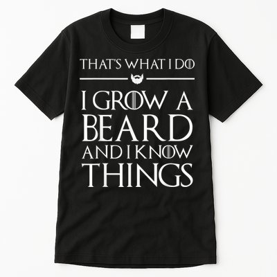 That's What I Do I Grow A Beard And I Know Things Beard Tall T-Shirt