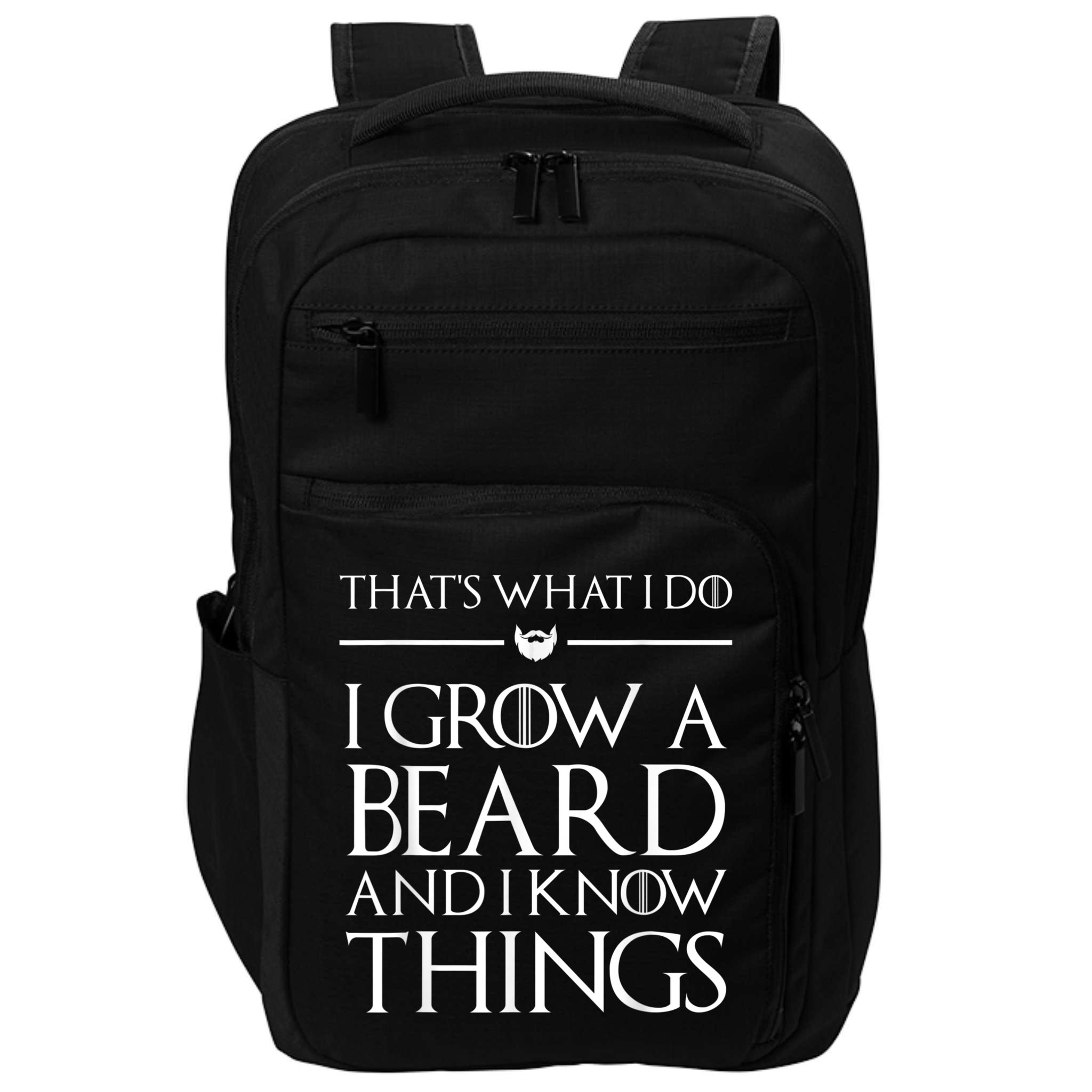 That's What I Do I Grow A Beard And I Know Things Beard Impact Tech Backpack
