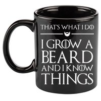 That's What I Do I Grow A Beard And I Know Things Beard 11oz C Handle Ceramic Mug