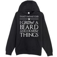 That's What I Do I Grow A Beard And I Know Things Beard Premium Pullover Hoodie