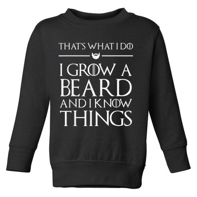 That's What I Do I Grow A Beard And I Know Things Beard Toddler Sweatshirt