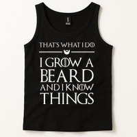 That's What I Do I Grow A Beard And I Know Things Beard Tank Top