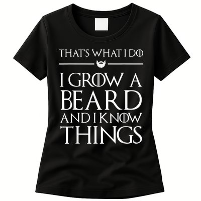 That's What I Do I Grow A Beard And I Know Things Beard Womens T-Shirt