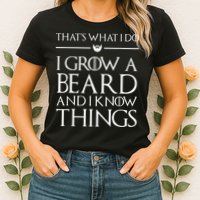 That's What I Do I Grow A Beard And I Know Things Beard Womens T-Shirt