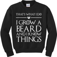 That's What I Do I Grow A Beard And I Know Things Beard Kids Sweatshirt