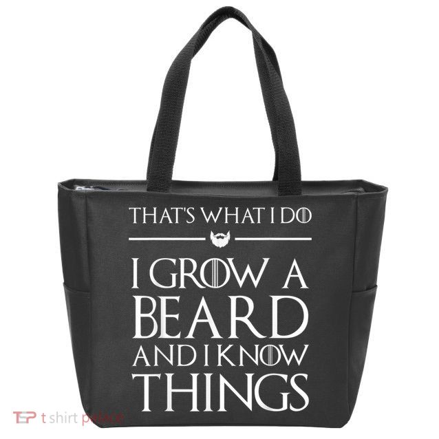 That's What I Do I Grow A Beard And I Know Things Beard Zip Tote Bag